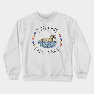 J'peux pas j'ai aqua poney Crewneck Sweatshirt